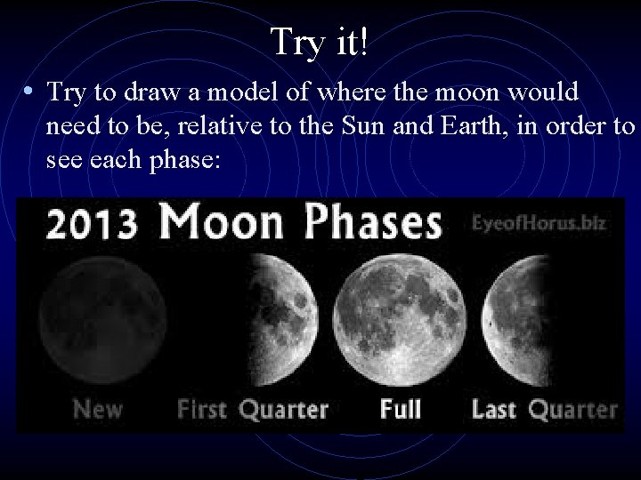 Try it! • Try to draw a model of where the moon would need