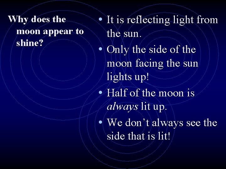 Why does the moon appear to shine? • It is reflecting light from the