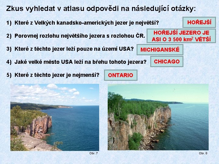 Zkus vyhledat v atlasu odpovědi na následující otázky: 1) Které z Velkých kanadsko-amerických jezer