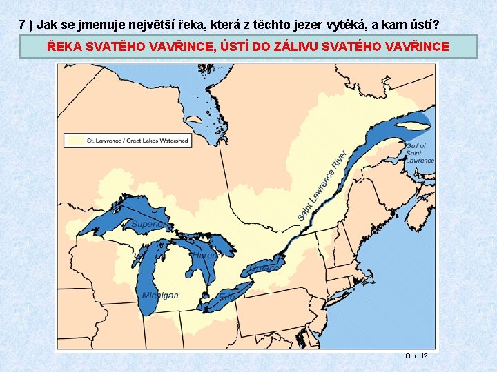 7 ) Jak se jmenuje největší řeka, která z těchto jezer vytéká, a kam