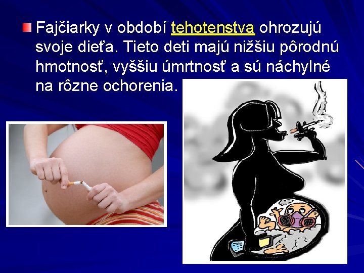 Fajčiarky v období tehotenstva ohrozujú svoje dieťa. Tieto deti majú nižšiu pôrodnú hmotnosť, vyššiu
