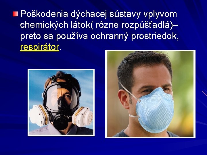 Poškodenia dýchacej sústavy vplyvom chemických látok( rôzne rozpúšťadlá)– preto sa používa ochranný prostriedok, respirátor.