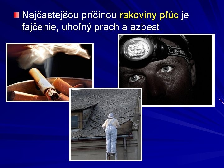 Najčastejšou príčinou rakoviny pľúc je fajčenie, uhoľný prach a azbest. 