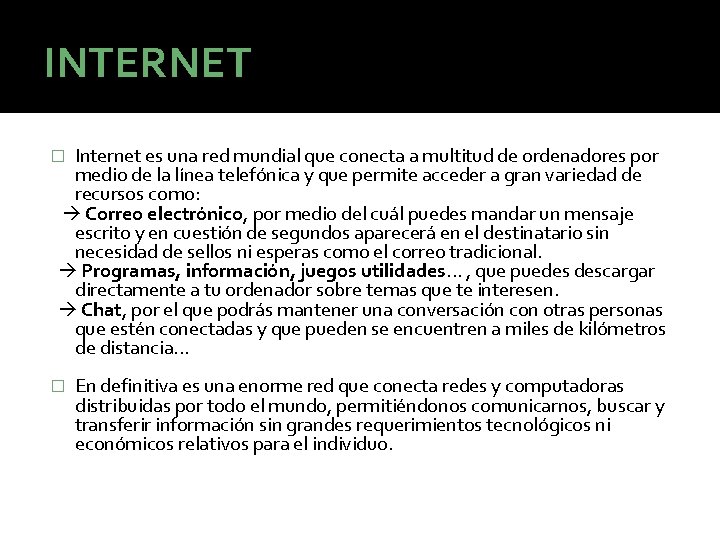 INTERNET Internet es una red mundial que conecta a multitud de ordenadores por medio INTERNET Internet es una red mundial que conecta a multitud de ordenadores por medio