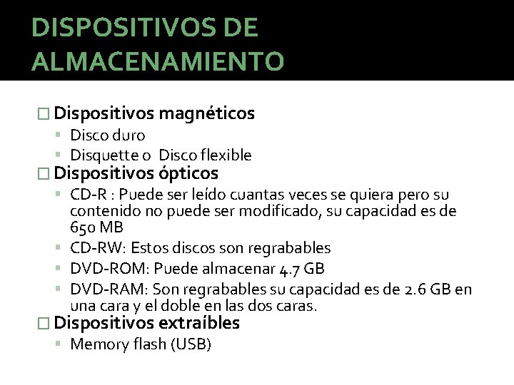 DISPOSITIVOS DE ALMACENAMIENTO � Dispositivos magnéticos Disco duro Disquette o Disco flexible � Dispositivos DISPOSITIVOS DE ALMACENAMIENTO � Dispositivos magnéticos Disco duro Disquette o Disco flexible � Dispositivos
