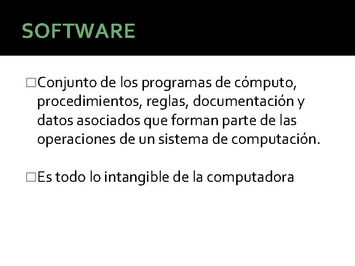 SOFTWARE �Conjunto de los programas de cómputo, procedimientos, reglas, documentación y datos asociados que SOFTWARE �Conjunto de los programas de cómputo, procedimientos, reglas, documentación y datos asociados que