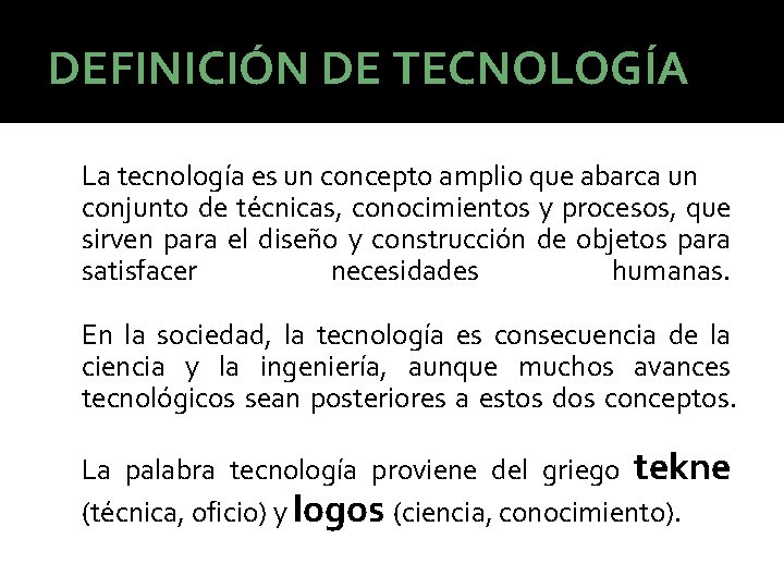 DEFINICIÓN DE TECNOLOGÍA La tecnología es un concepto amplio que abarca un conjunto de DEFINICIÓN DE TECNOLOGÍA La tecnología es un concepto amplio que abarca un conjunto de