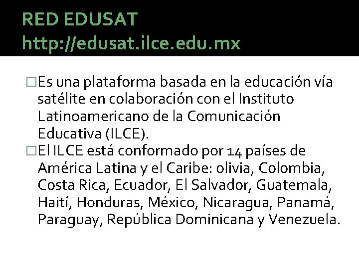 RED EDUSAT http: //edusat. ilce. edu. mx �Es una plataforma basada en la educación RED EDUSAT http: //edusat. ilce. edu. mx �Es una plataforma basada en la educación