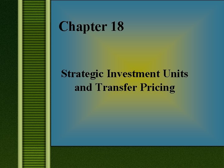 Chapter 18 Strategic Investment Units and Transfer Pricing 