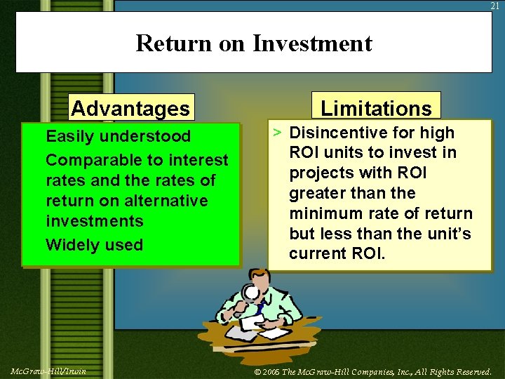 21 Return on Investment Advantages Limitations > Easily understood > Comparable to interest rates