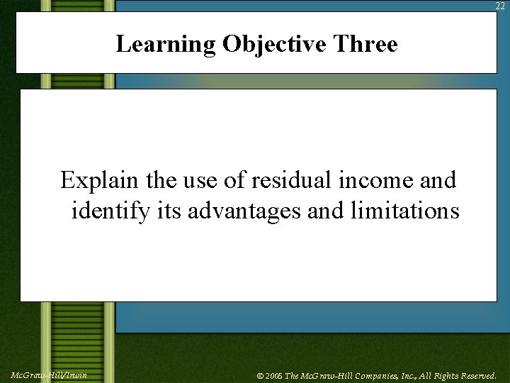 22 Learning Objective Three Explain the use of residual income and identify its advantages