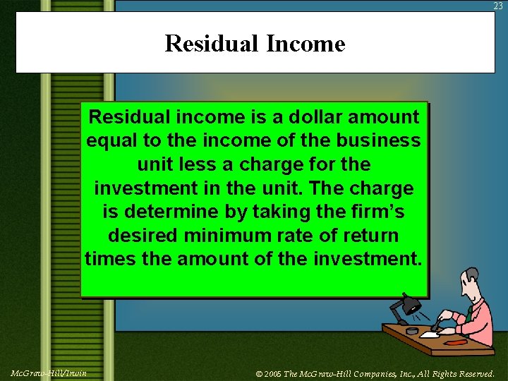 23 Residual Income Residual income is a dollar amount equal to the income of