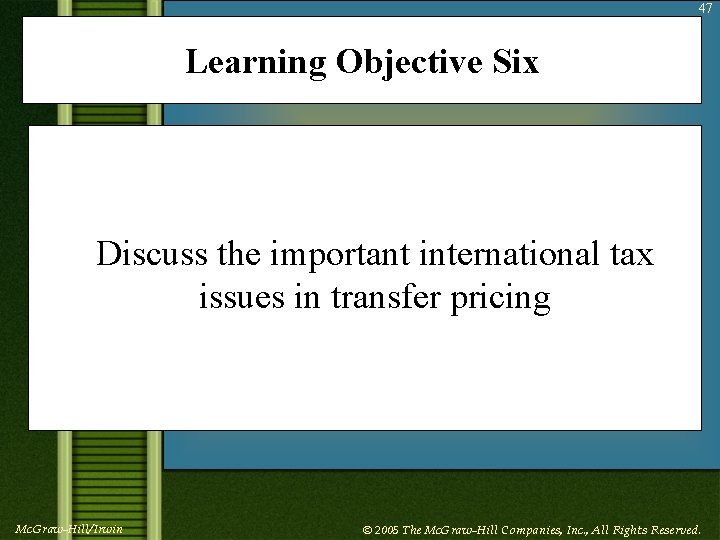 47 Learning Objective Six Discuss the important international tax issues in transfer pricing Mc.