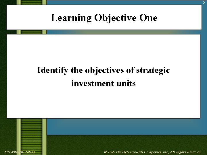 5 Learning Objective One Identify the objectives of strategic investment units Mc. Graw-Hill/Irwin ©