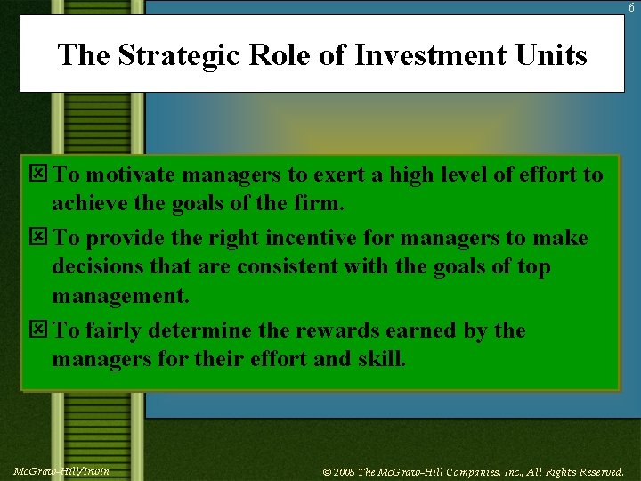 6 The Strategic Role of Investment Units ý To motivate managers to exert a