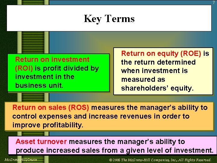 7 Key Terms Return on investment (ROI) is profit divided by investment in the