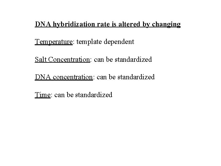 DNA hybridization rate is altered by changing Temperature: template dependent Salt Concentration: can be