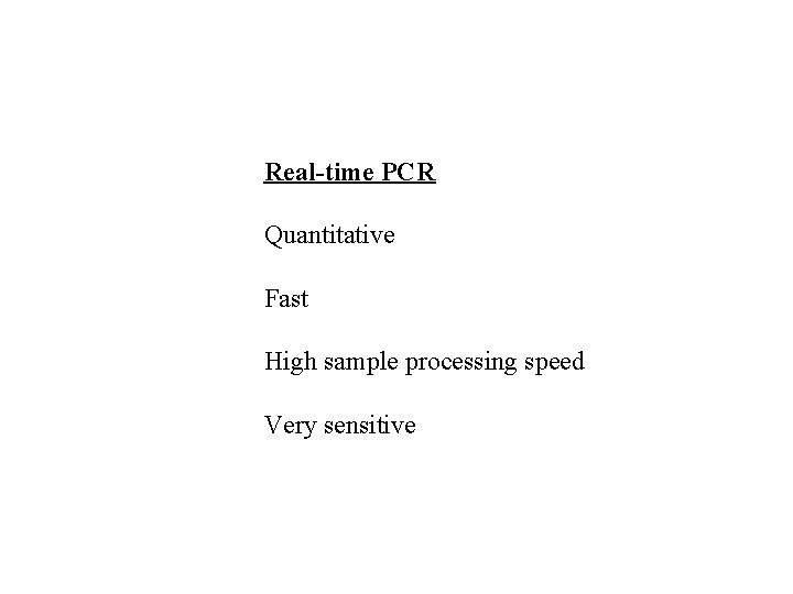 Real-time PCR Quantitative Fast High sample processing speed Very sensitive 