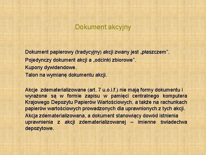 Dokument akcyjny Dokument papierowy (tradycyjny) akcji zwany jest „płaszczem”. Pojedynczy dokument akcji a „odcinki