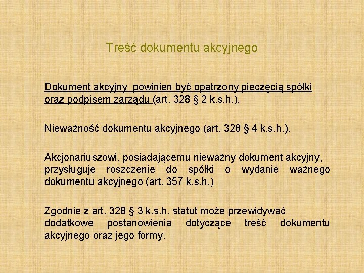 Treść dokumentu akcyjnego Dokument akcyjny powinien być opatrzony pieczęcią spółki oraz podpisem zarządu (art.