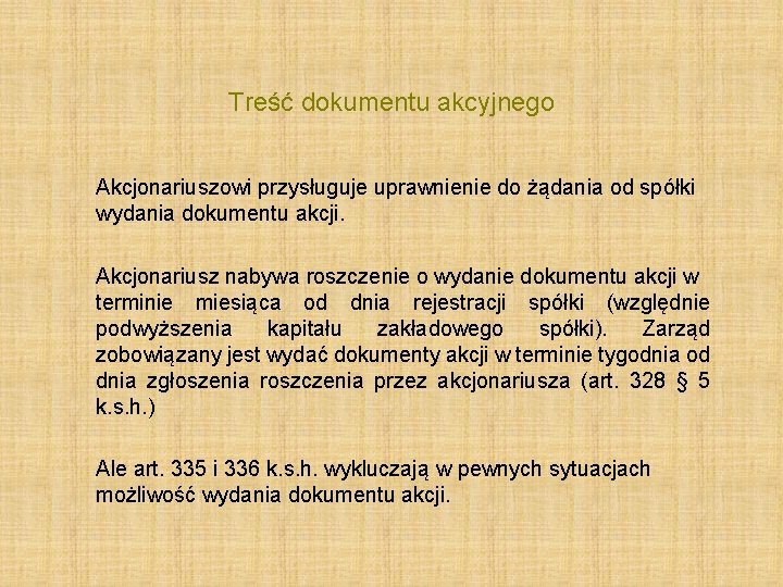 Treść dokumentu akcyjnego Akcjonariuszowi przysługuje uprawnienie do żądania od spółki wydania dokumentu akcji. Akcjonariusz