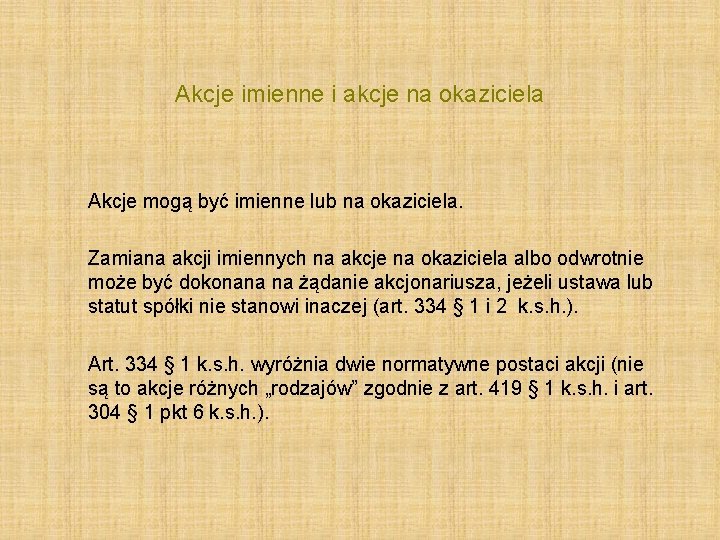 Akcje imienne i akcje na okaziciela Akcje mogą być imienne lub na okaziciela. Zamiana