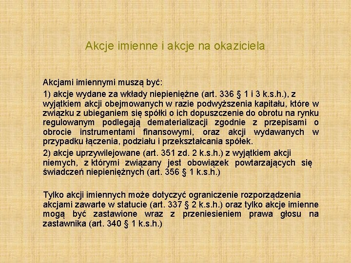 Akcje imienne i akcje na okaziciela Akcjami imiennymi muszą być: 1) akcje wydane za