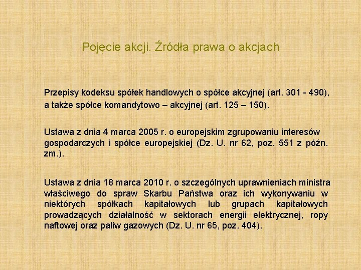 Pojęcie akcji. Źródła prawa o akcjach Przepisy kodeksu spółek handlowych o spółce akcyjnej (art.