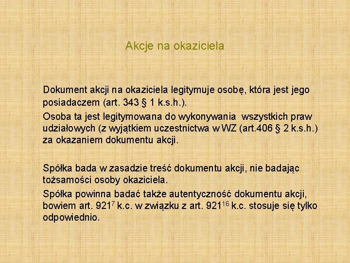 Akcje na okaziciela Dokument akcji na okaziciela legitymuje osobę, która jest jego posiadaczem (art.