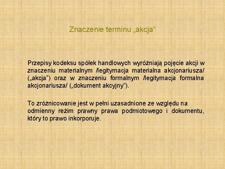 Znaczenie terminu „akcja” Przepisy kodeksu spółek handlowych wyróżniają pojęcie akcji w znaczeniu materialnym /legitymacja