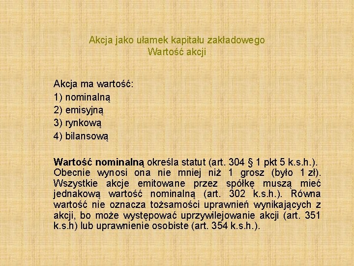 Akcja jako ułamek kapitału zakładowego Wartość akcji Akcja ma wartość: 1) nominalną 2) emisyjną