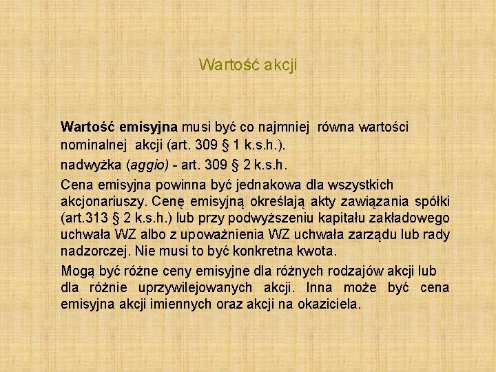 Wartość akcji Wartość emisyjna musi być co najmniej równa wartości nominalnej akcji (art. 309