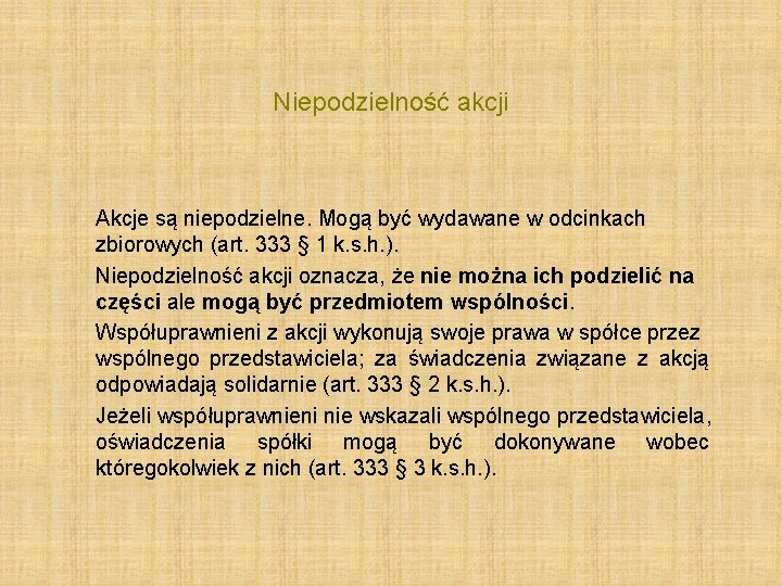 Niepodzielność akcji Akcje są niepodzielne. Mogą być wydawane w odcinkach zbiorowych (art. 333 §