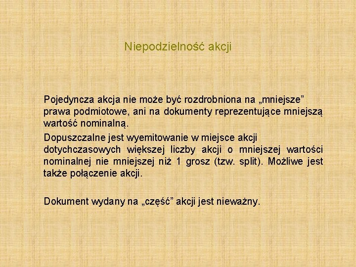 Niepodzielność akcji Pojedyncza akcja nie może być rozdrobniona na „mniejsze” prawa podmiotowe, ani na