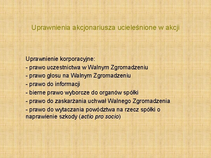 Uprawnienia akcjonariusza ucieleśnione w akcji Uprawnienie korporacyjne: - prawo uczestnictwa w Walnym Zgromadzeniu -