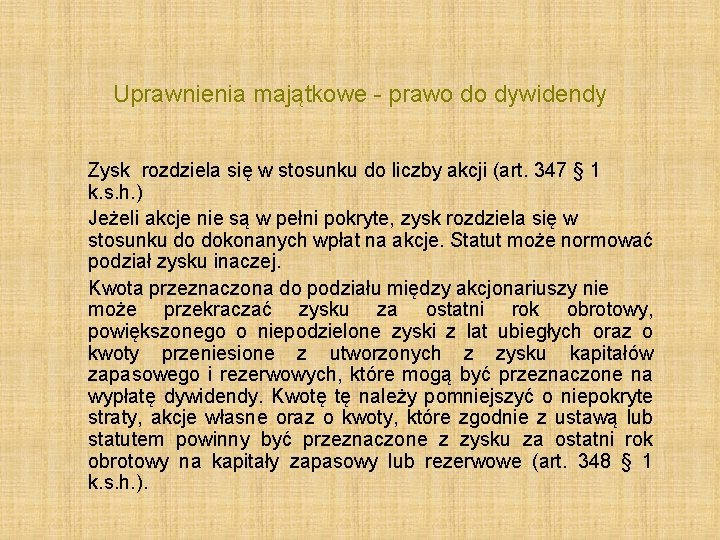 Uprawnienia majątkowe - prawo do dywidendy Zysk rozdziela się w stosunku do liczby akcji