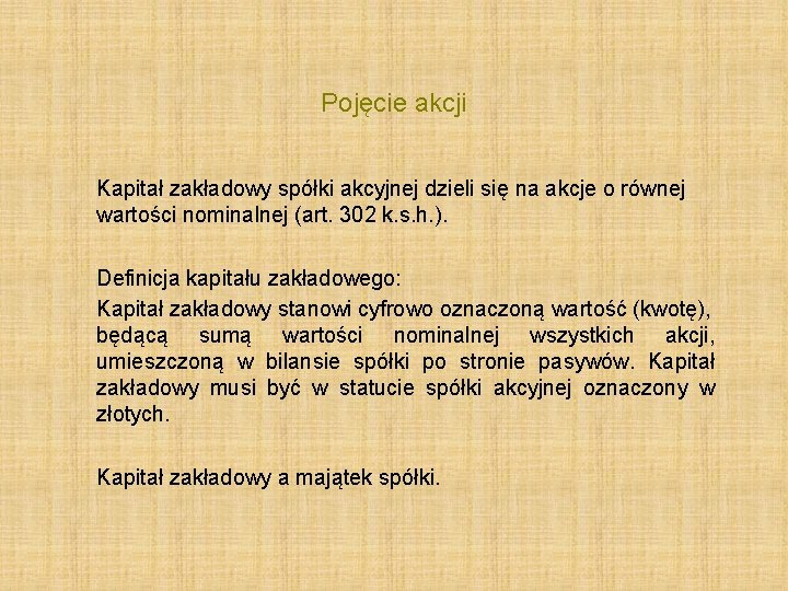 Pojęcie akcji Kapitał zakładowy spółki akcyjnej dzieli się na akcje o równej wartości nominalnej