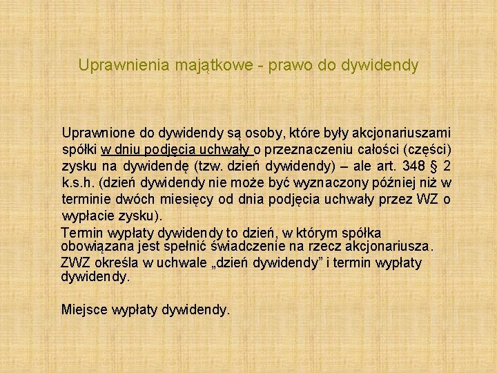 Uprawnienia majątkowe - prawo do dywidendy Uprawnione do dywidendy są osoby, które były akcjonariuszami