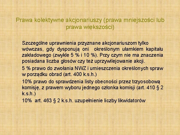 Prawa kolektywne akcjonariuszy (prawa mniejszości lub prawa większości) Szczególne uprawnienia przyznane akcjonariuszom tylko wówczas,