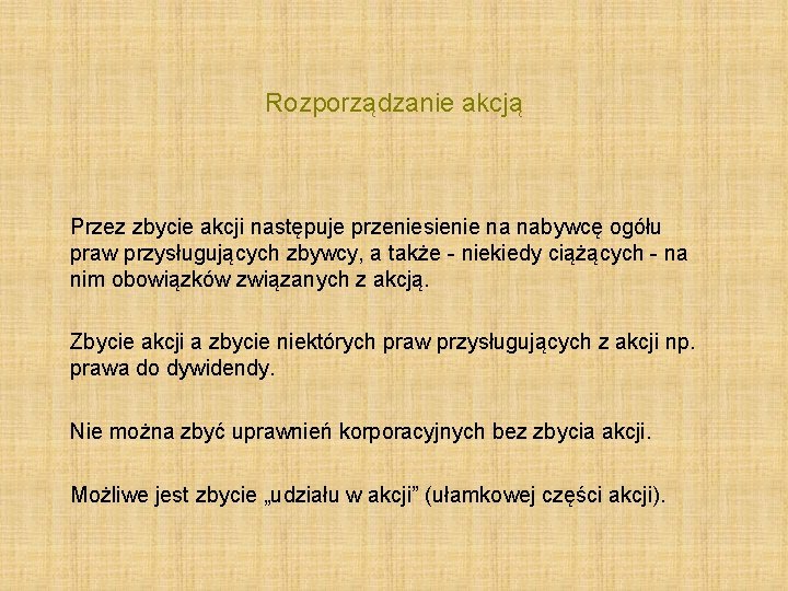 Rozporządzanie akcją Przez zbycie akcji następuje przeniesienie na nabywcę ogółu praw przysługujących zbywcy, a