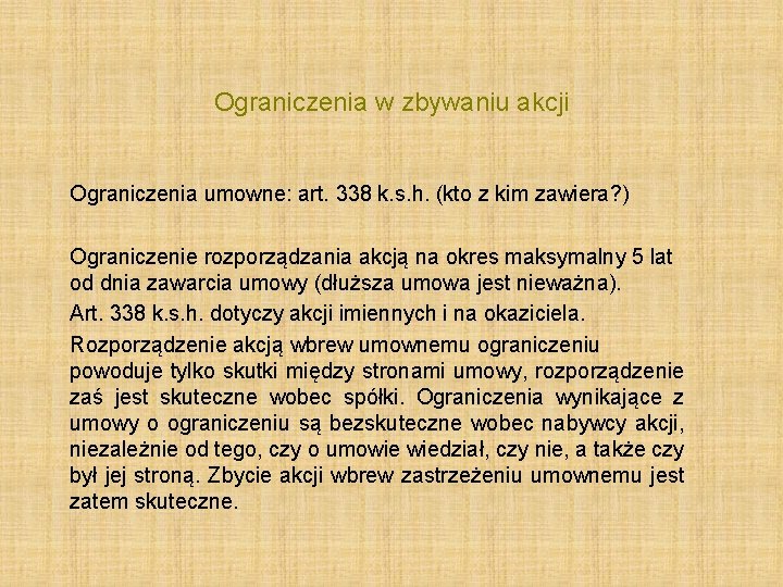 Ograniczenia w zbywaniu akcji Ograniczenia umowne: art. 338 k. s. h. (kto z kim