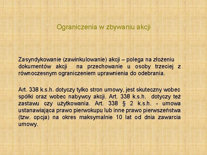 Ograniczenia w zbywaniu akcji Zasyndykowanie (zawinkulowanie) akcji – polega na złożeniu dokumentów akcji na