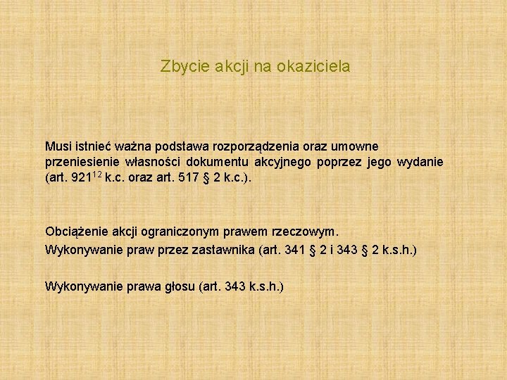  Zbycie akcji na okaziciela Musi istnieć ważna podstawa rozporządzenia oraz umowne przeniesienie własności