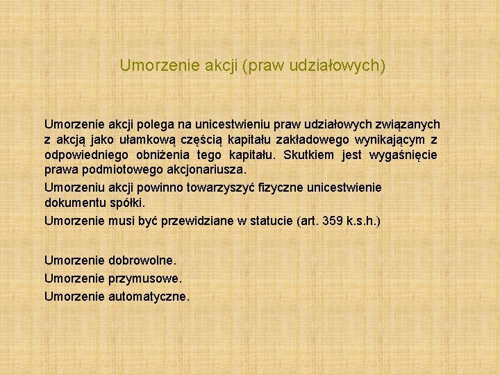  Umorzenie akcji (praw udziałowych) Umorzenie akcji polega na unicestwieniu praw udziałowych związanych z