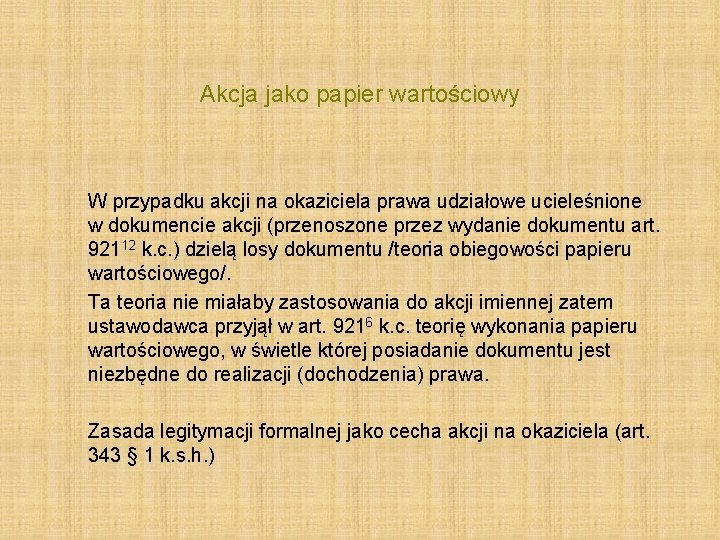 Akcja jako papier wartościowy W przypadku akcji na okaziciela prawa udziałowe ucieleśnione w dokumencie