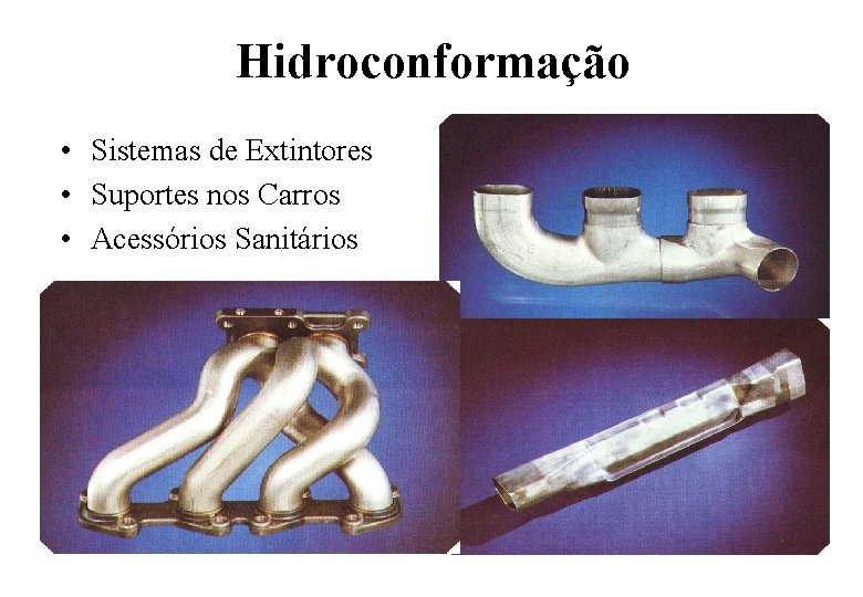 Hidroconformação • Sistemas de Extintores • Suportes nos Carros • Acessórios Sanitários 