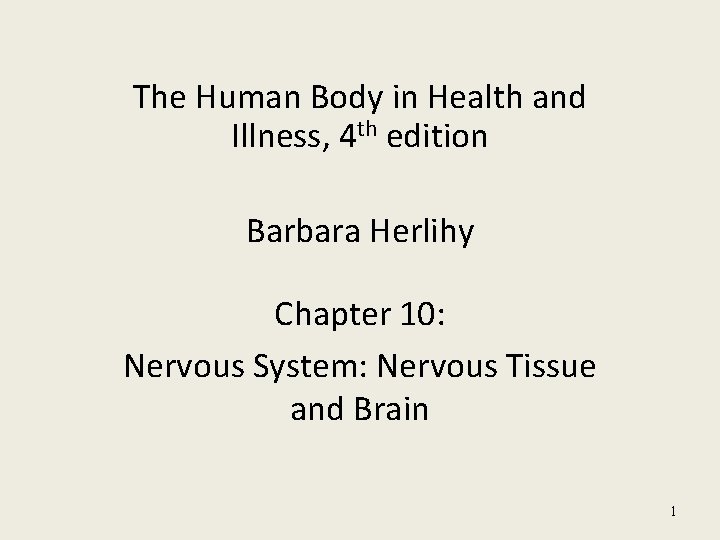 The Human Body in Health and Illness, 4 th edition Barbara Herlihy Chapter 10: