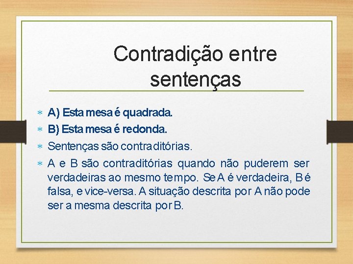 Contradição entre sentenças A) Esta mesa é quadrada. B) Esta mesa é redonda. Sentenças