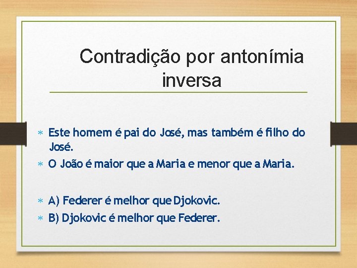 Contradição por antonímia inversa Este homem é pai do José, mas também é filho