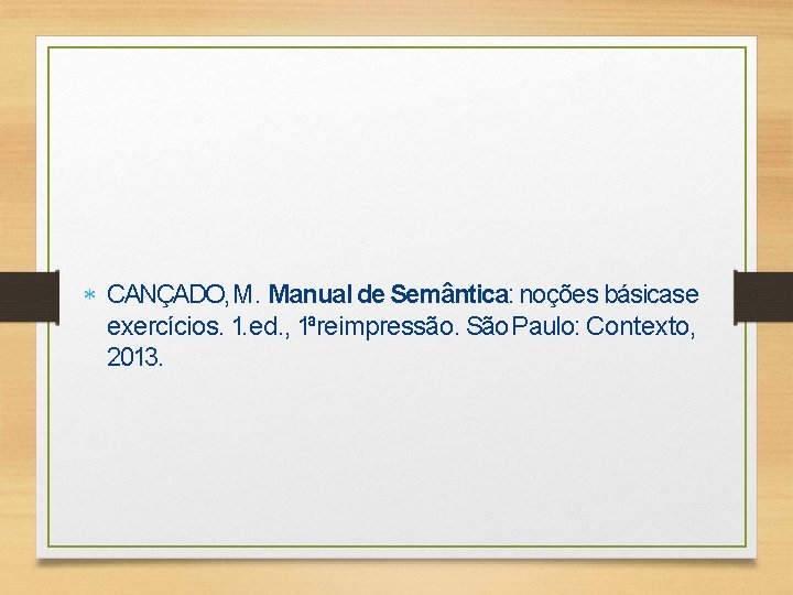  CANÇADO, M. Manual de Semântica: noções básicase exercícios. 1. ed. , 1ªreimpressão. São